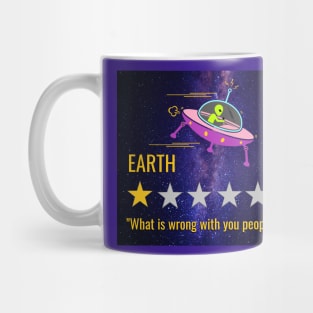 Earth What is wrong with you people? Alien Mug